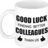 Good Luck Finding Better Colleagues Than Us Koffiemok / Theebeker - 300 Ml - Wit - Carriere Switch / VUT / Pensioen - Bedankt Cadeau Collega / Teamgenoot